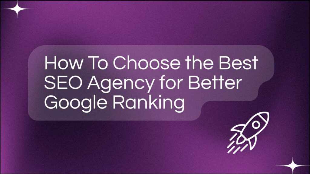How To Choose the Best SEO Agency for Better Google Ranking