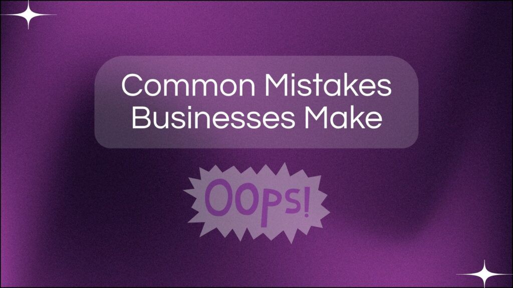 Common Mistakes Businesses Make